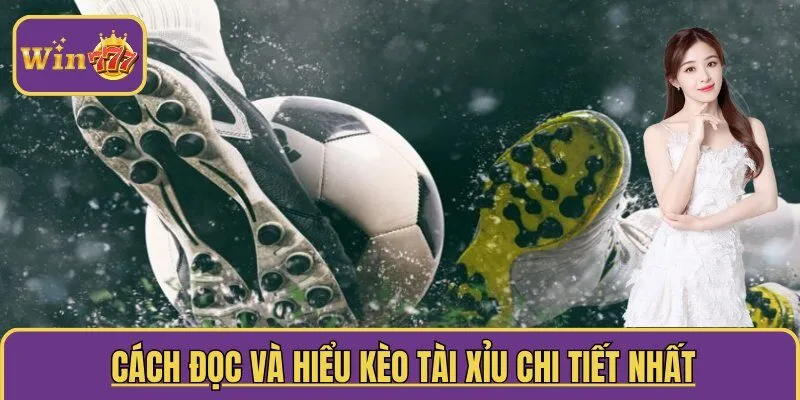  Cách đọc và hiểu kèo tài xỉu chi tiết nhất