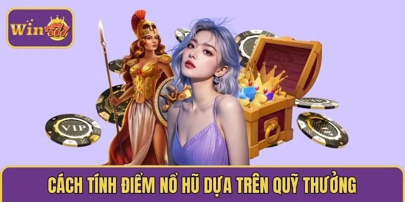 Cách tính điểm nổ hũ dựa trên quỹ thưởng