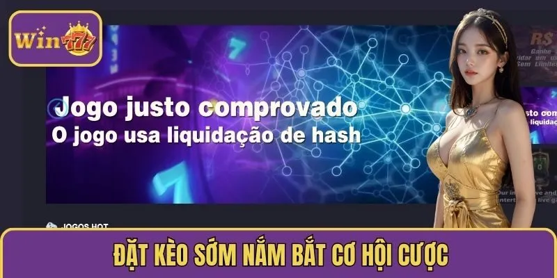 Đặt kèo sớm nắm bắt cơ hội cược