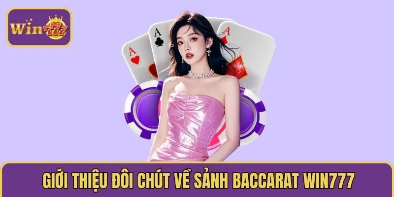 Giới thiệu đôi chút về sảnh baccarat WIN777