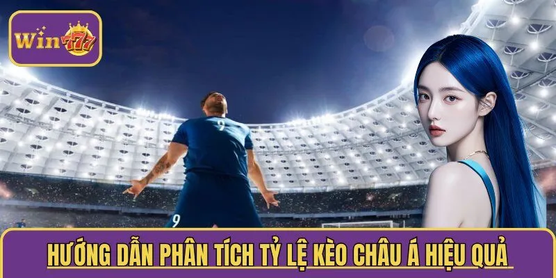  Hướng dẫn phân tích tỷ lệ kèo châu Á hiệu quả 