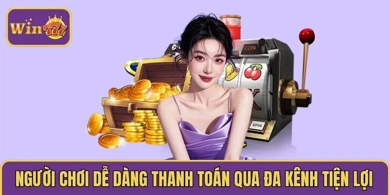 Người chơi dễ dàng thanh toán qua đa kênh tiện lợi