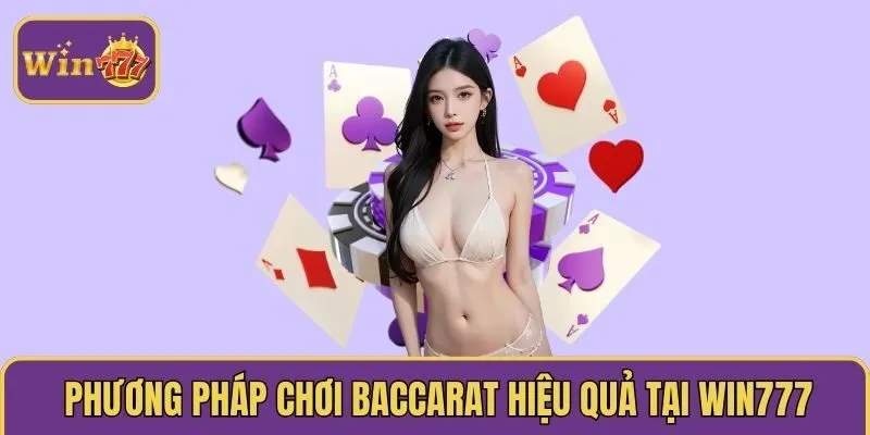 Phương pháp chơi baccarat hiệu quả tại WIN777