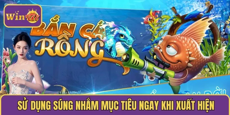 Sử dụng súng nhắm mục tiêu ngay khi nó xuất hiện