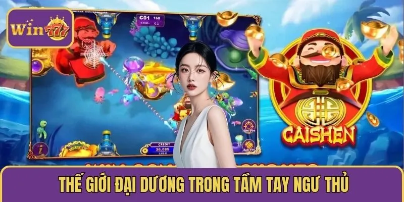 Thế giới đại dương trong tầm tay ngư thủ