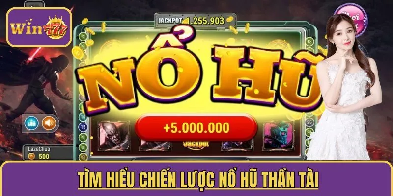  Tìm hiểu chiến lược nổ hũ thần tài