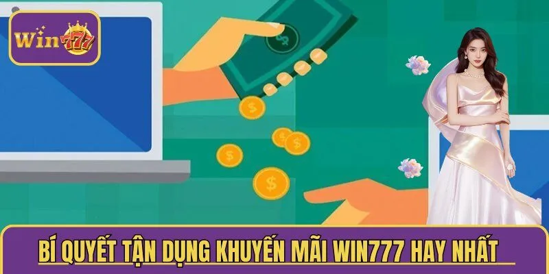  Bí quyết tận dụng khuyến mãi WIN777 hay nhất   