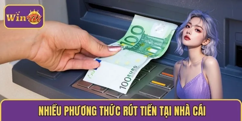 Nhiều phương thức rút tiền tại nhà cái WIN777