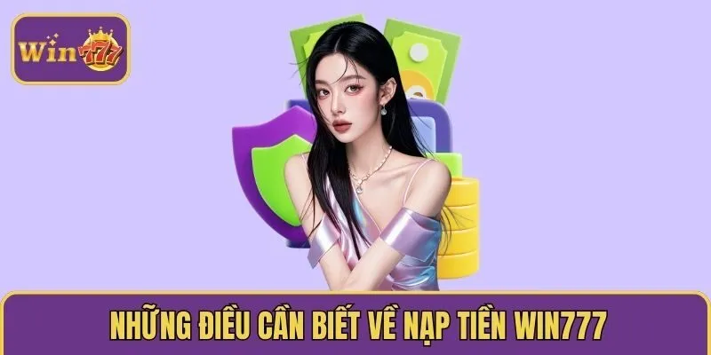 Những điều cần biết về nạp tiền WIN777